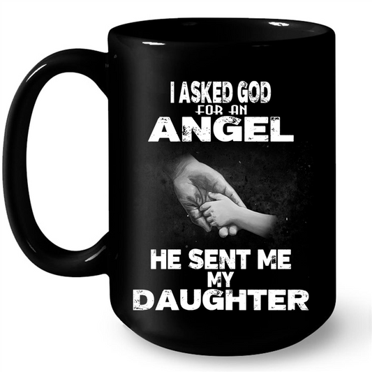 I Asked God For An Angel He Sent Me My Daughter Gift Ideas For Daughter And Girls W Mug
