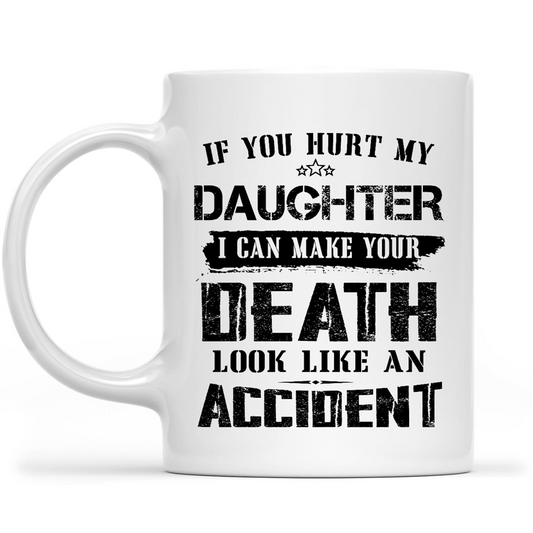 Gift Ideas for Dad Fathers Day If You Hurt My Daughter I Can Make Your Death Look Like An Accident w