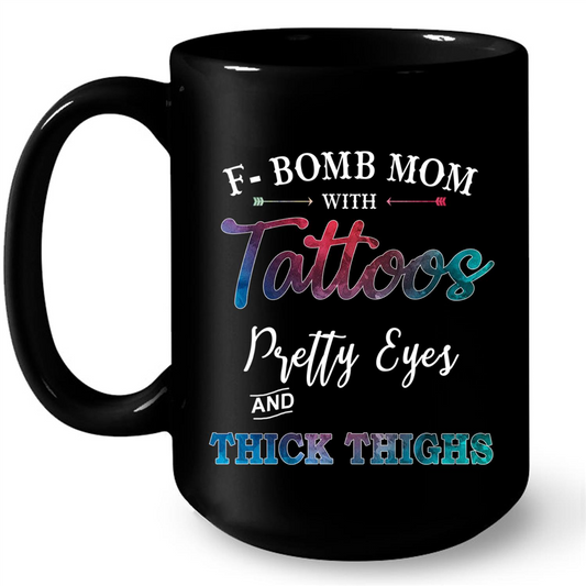 F Bomb Mom With Tattoos Pretty Eyes And Thick Thighs Gift Ideas For Mom And Women W Mug