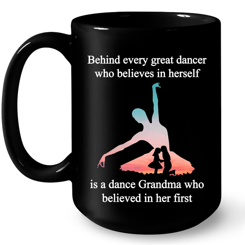 Behind Every Great Dancer Who Believes In Herself  Is A Dance Grandma Who Believed In Her First Gift Ideas For Grandma And Women W