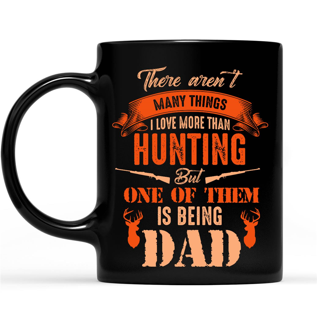 Gift Ideas for Dad Fathers Day Funny Quotes There Are Not Many Things I Love More Than Hunting But One Of Them