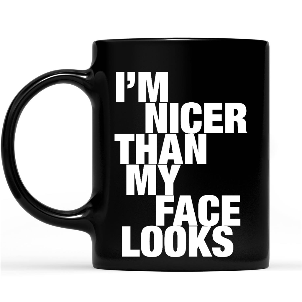 I’m Nicer Than My Face Looks Funny Sarcastic Gift Ideas