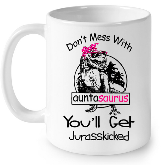 Dont Mess With Auntasaurus You Will Get Jurasskicked Gift Ideas For Aunt And Women B