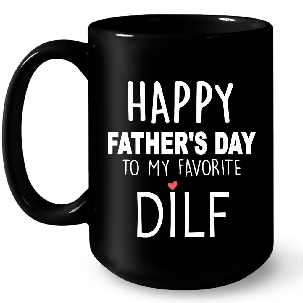 Happy Fathers Day Dilf Gift Ideas For Dad And Men W Mug