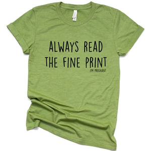 Always Read the Fine Print I'm Pregnant, New Mom Shirt, Funny Pregnancy Annoucement Shirt