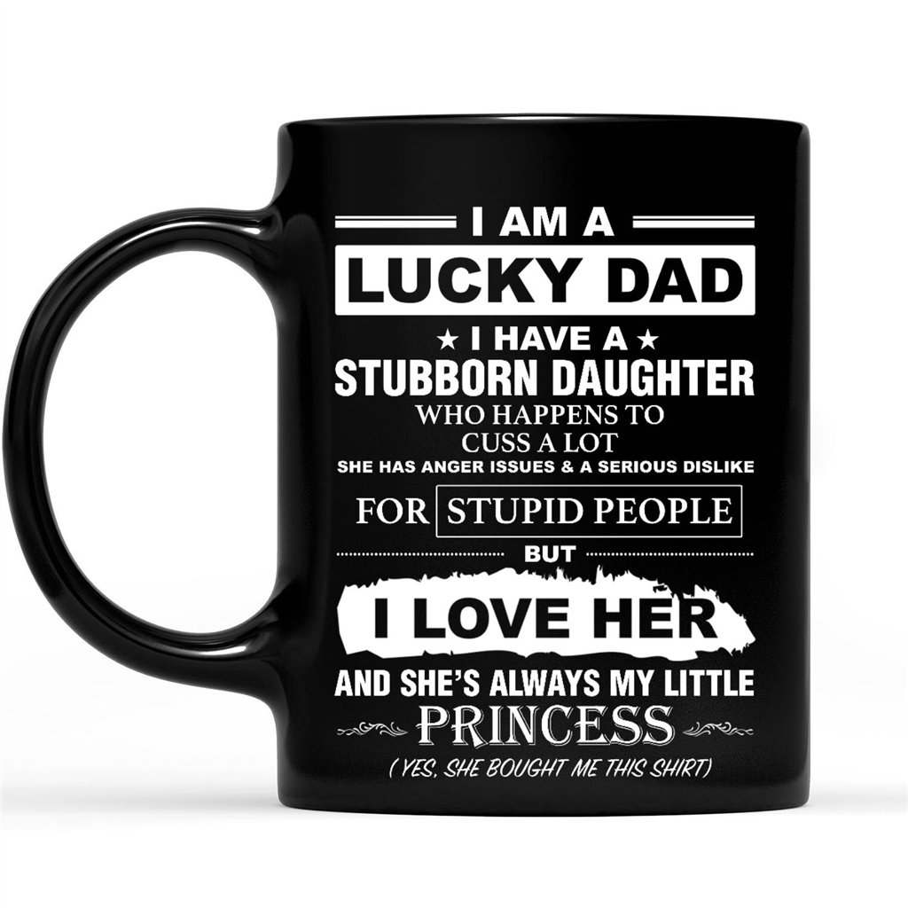 Gift Ideas for Dad Fathers Day I Am A Lucky Dad I Have A Stubborn Daughter Who Happens To Cuss A Lot