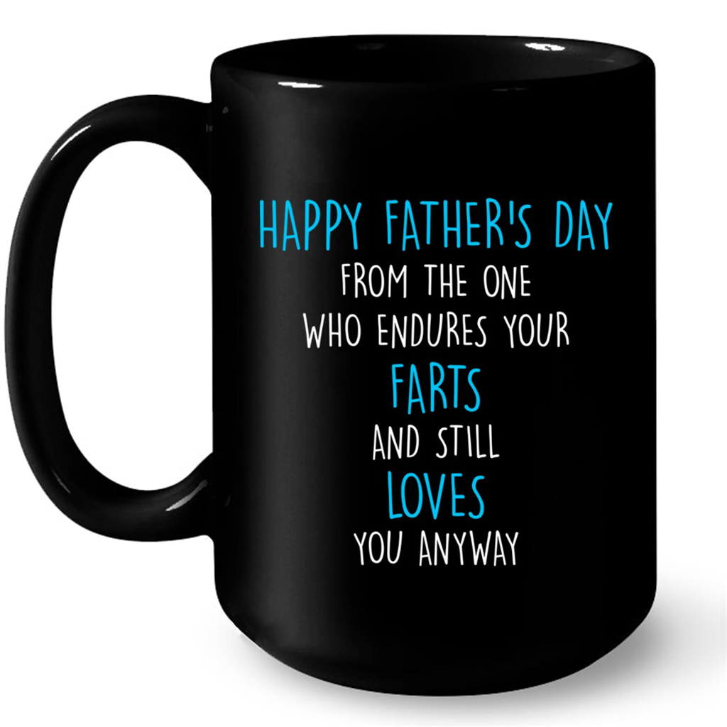 Happy Fathers Day From The One Who Endures Your Farts And Still Loves You Anyway Gift Ideas For Dad And Men W Mug