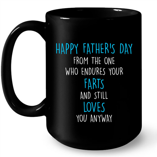 Happy Fathers Day From The One Who Endures Your Farts And Still Loves You Anyway Gift Ideas For Dad And Men W Mug