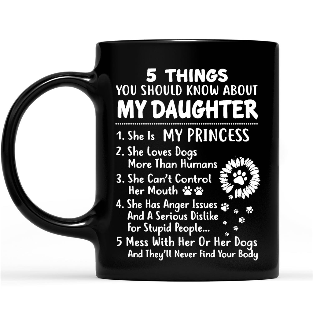 Gift Ideas for Mom Mothers Day 5 Things You Should Know About My Daughter She Is My Princess She Loves Dogs More Than Humans Dog Lover 2