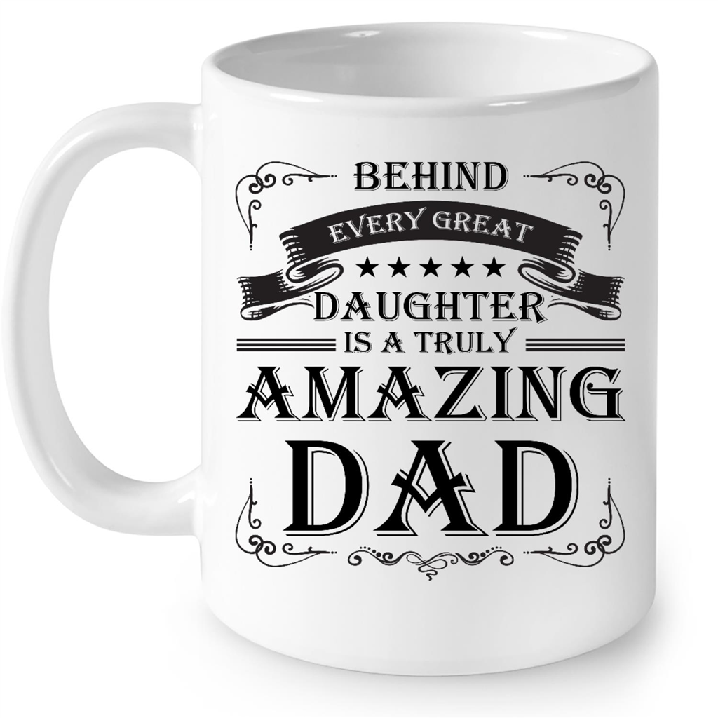 Behind Every Great Daughter Is An Amazing Dad Funny Gift Ideas for Fathers Day