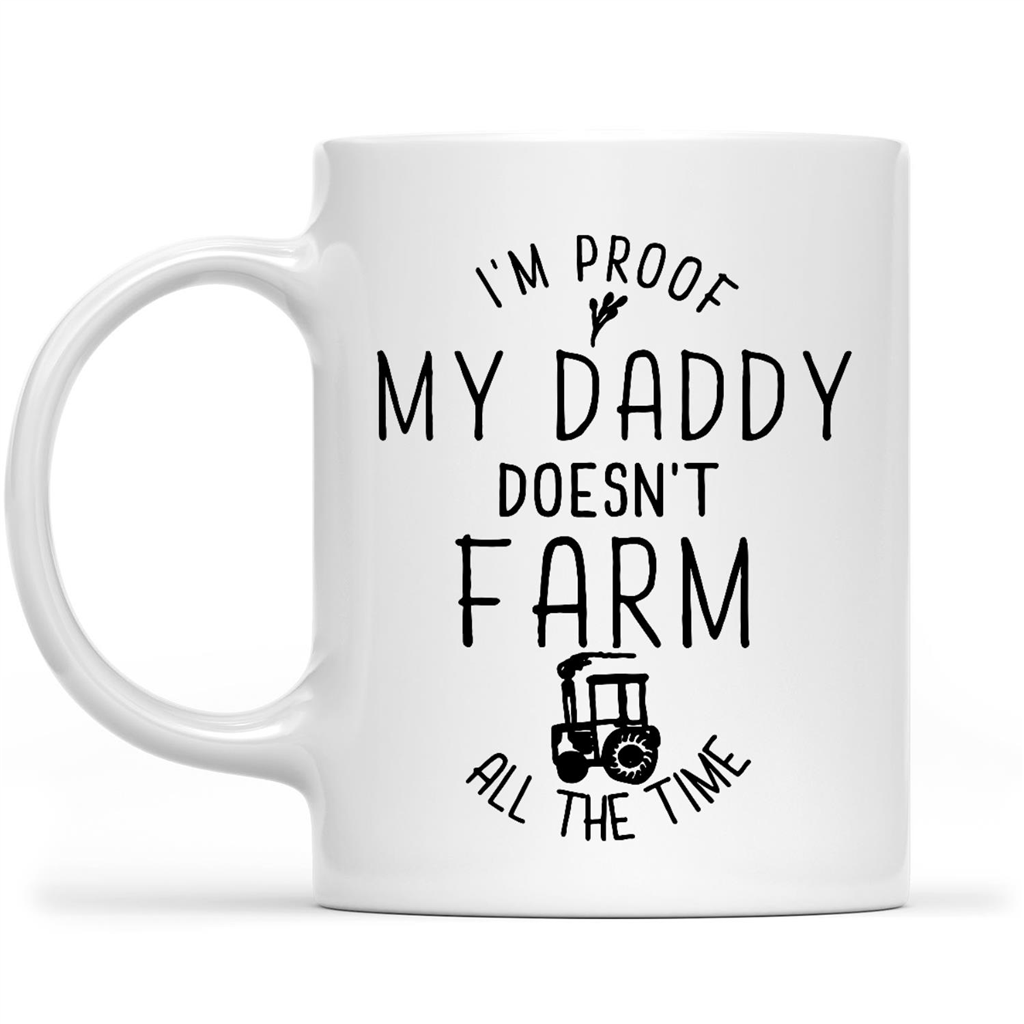 Gift Ideas for Daughter I'm Proof My Daddy Doesn't Farm All The Time w