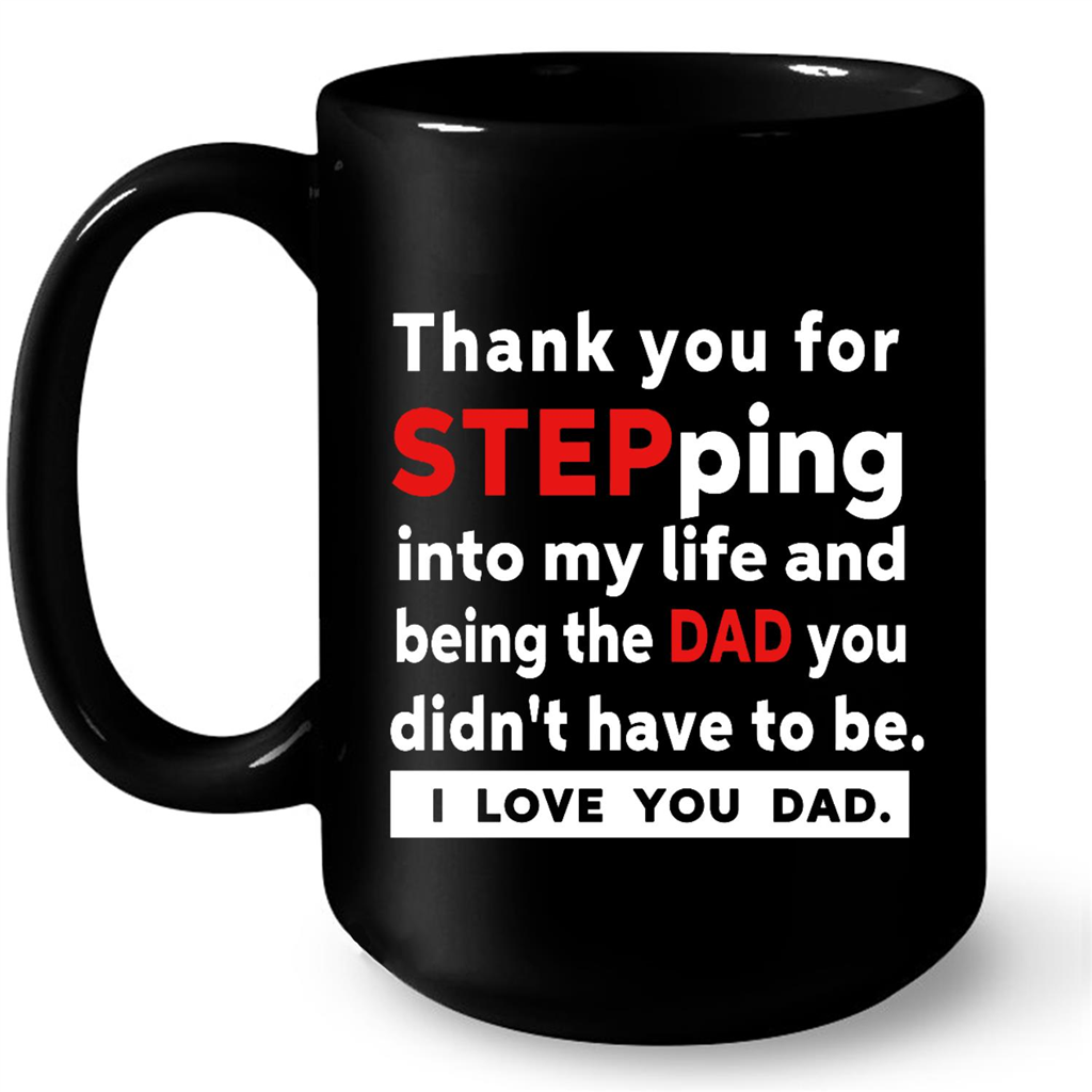 Thank You For Stepping Into My Life And Being the Dad You Didnt Have To Be I Love You Dad Gift Ideas For Dad And Men W