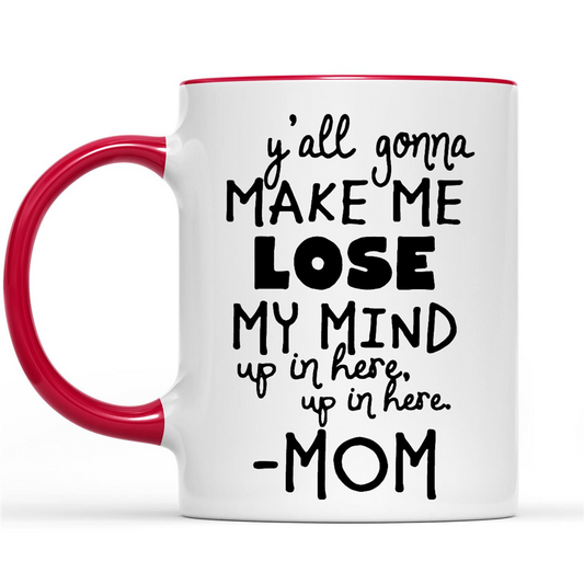 Gift Ideas for Mom Mothers Day Y'all Gonna Make Me Lose My Mind Up In Here Up In here Mom