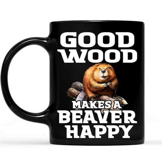 Good Wood Makes A Beaver Happy Funny Sarcastic Gift Ideas