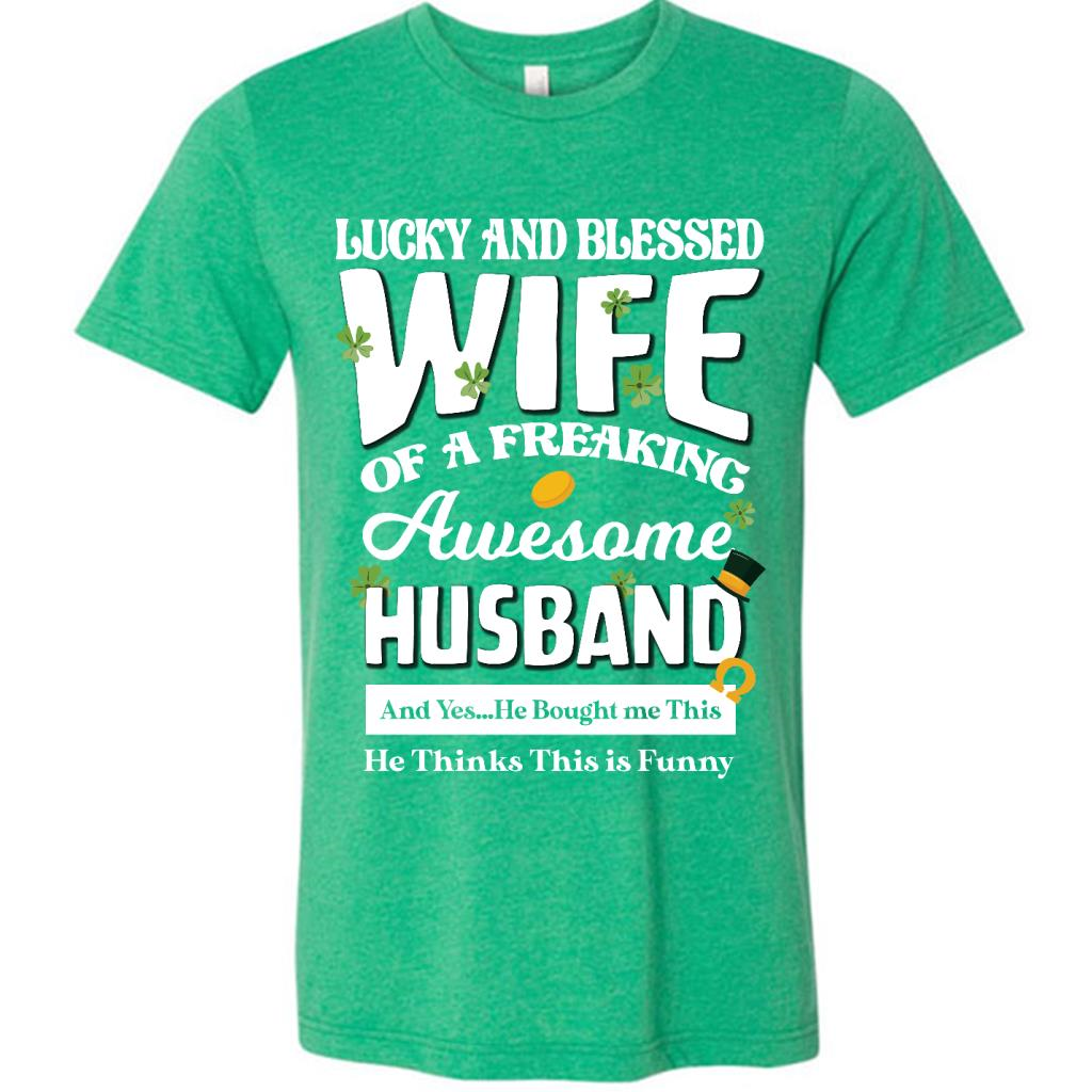 Lucky and Blessed Wife of A Freaking Awesome Husband Funny St Patricks