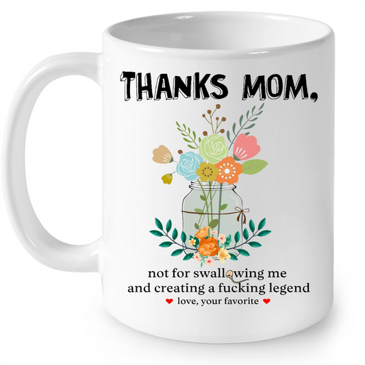 Thanks Mom Not For Swallowing Me And Creating A Fucking Legend Gift Ideas For Mom Mothers Day And Women