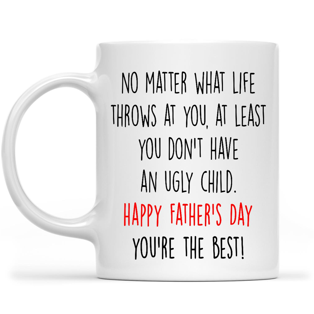 Ugly Children Mug, Dad No Matter How Hard Life Gets At Least You Don't Have  Ugly Children, Funny Gifts For Dad, Father, Dads Gift,coffee Mug, Ceramic