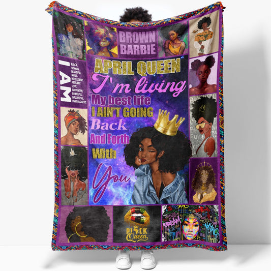 Blanket April Black Queen Birthday Gift, I'm Living My Best Life, I Ain't Going Back and Forth With You, Birthday Christmas Gift for Black Wife