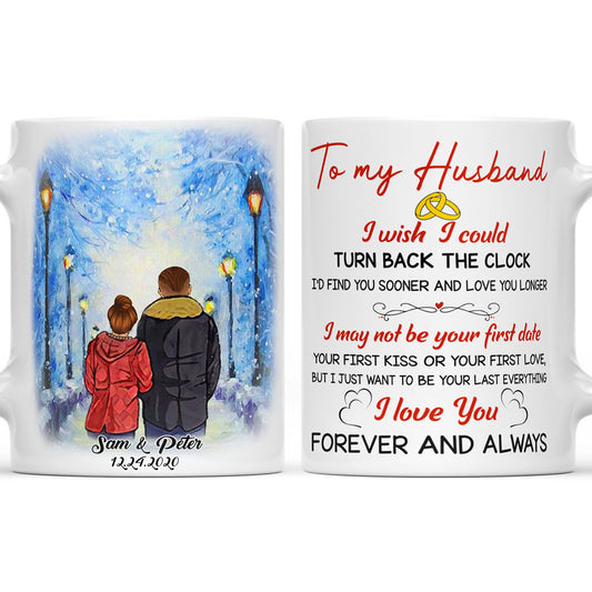 Custom Mug for Husband, I Wish I Could Turn Back The Clock, I'd Find You Sooner, Love You Longer Mug for Him