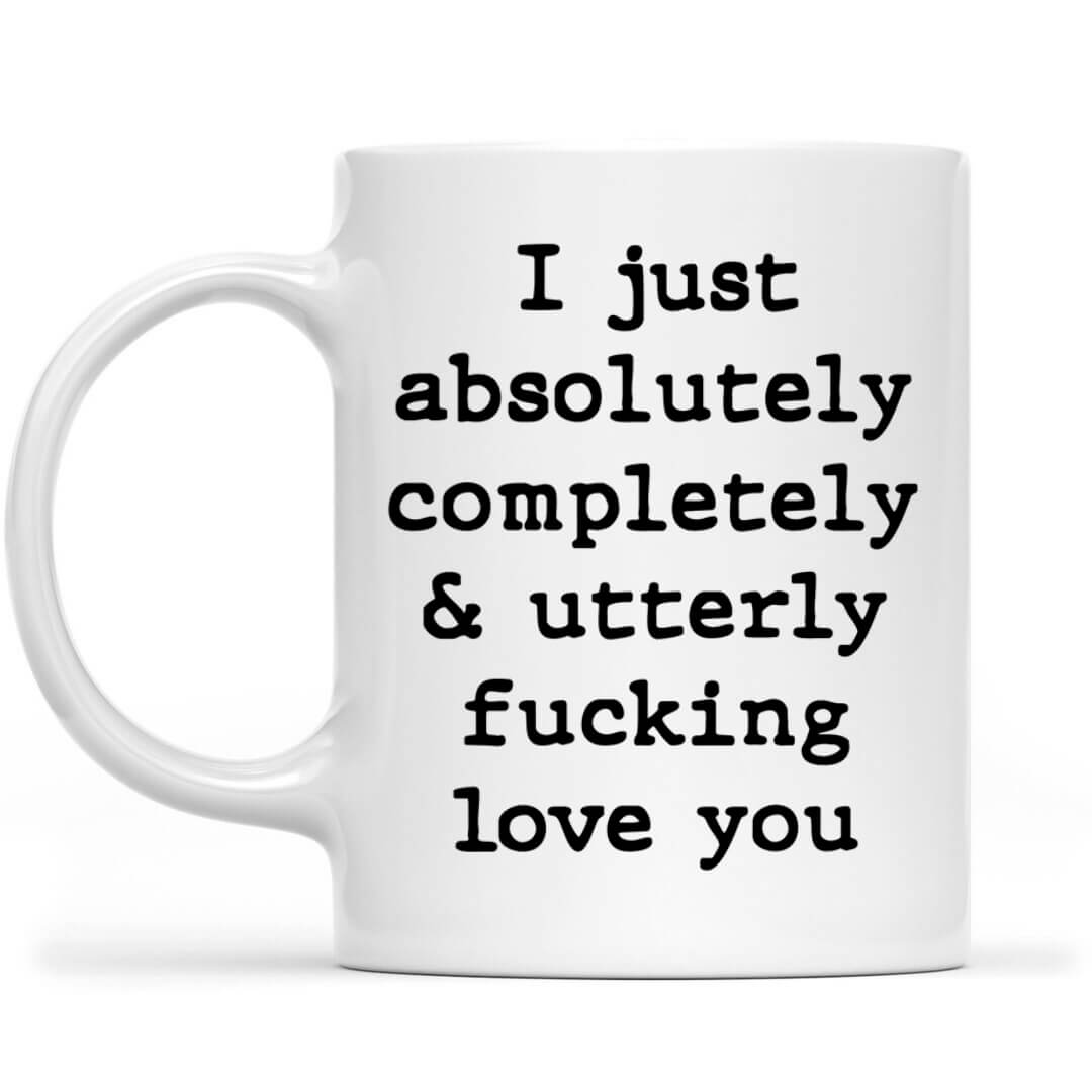 I Just Absolutely Completely Fucking Love You Funny Mug for Wife Husband