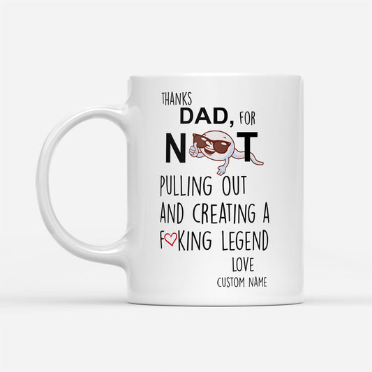 Thanks Dad For Not Pulling Out And Creating A F Legend Funny Fathers Day Gift Ideas for Dad DS White Mug