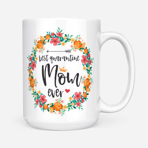 Best Quarantine Mom Ever Flora Gift Ideas For Mom Mothers Day B DS White Mug