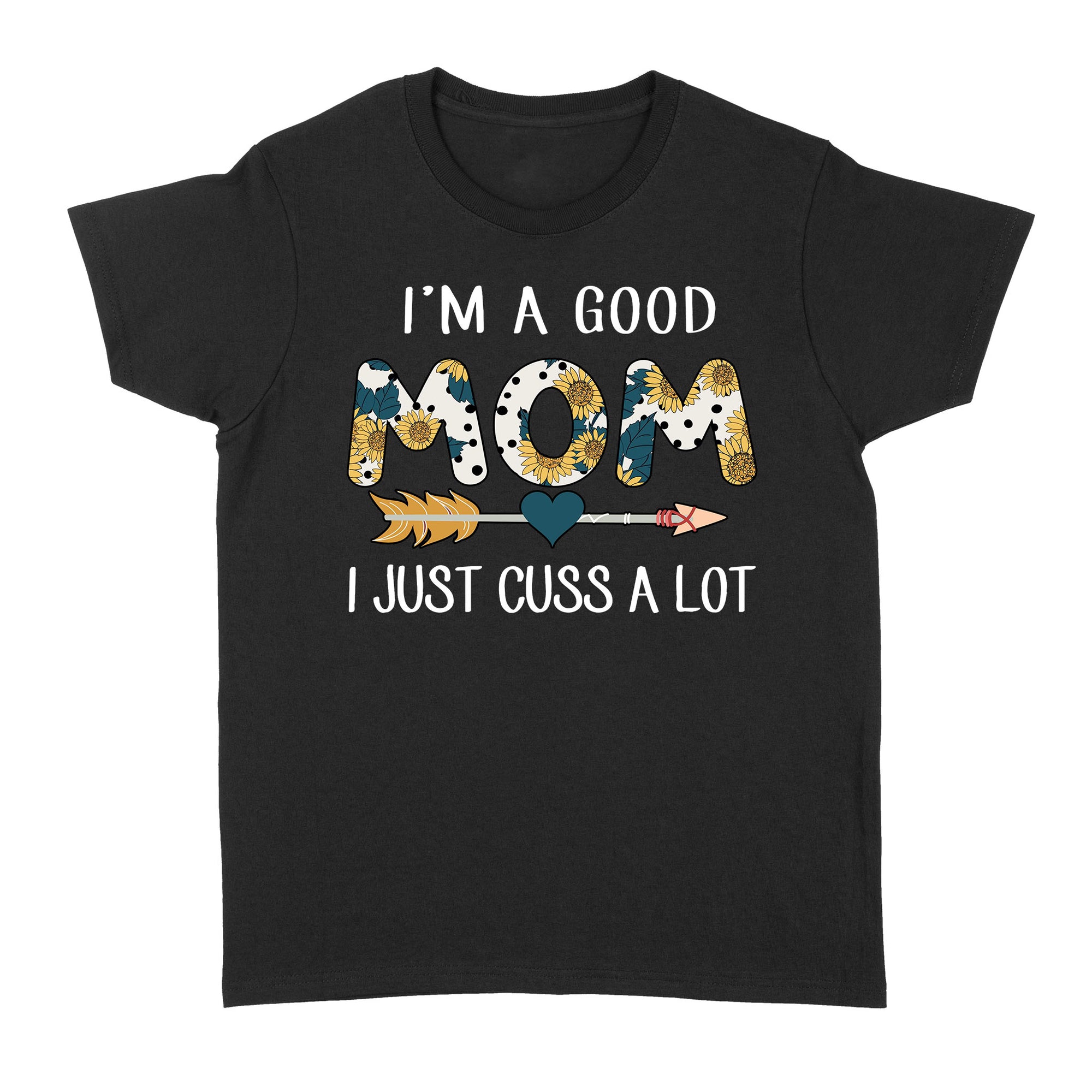 I'm A Good Mom I Just Cuss A Lot - Standard Women's T-shirt
