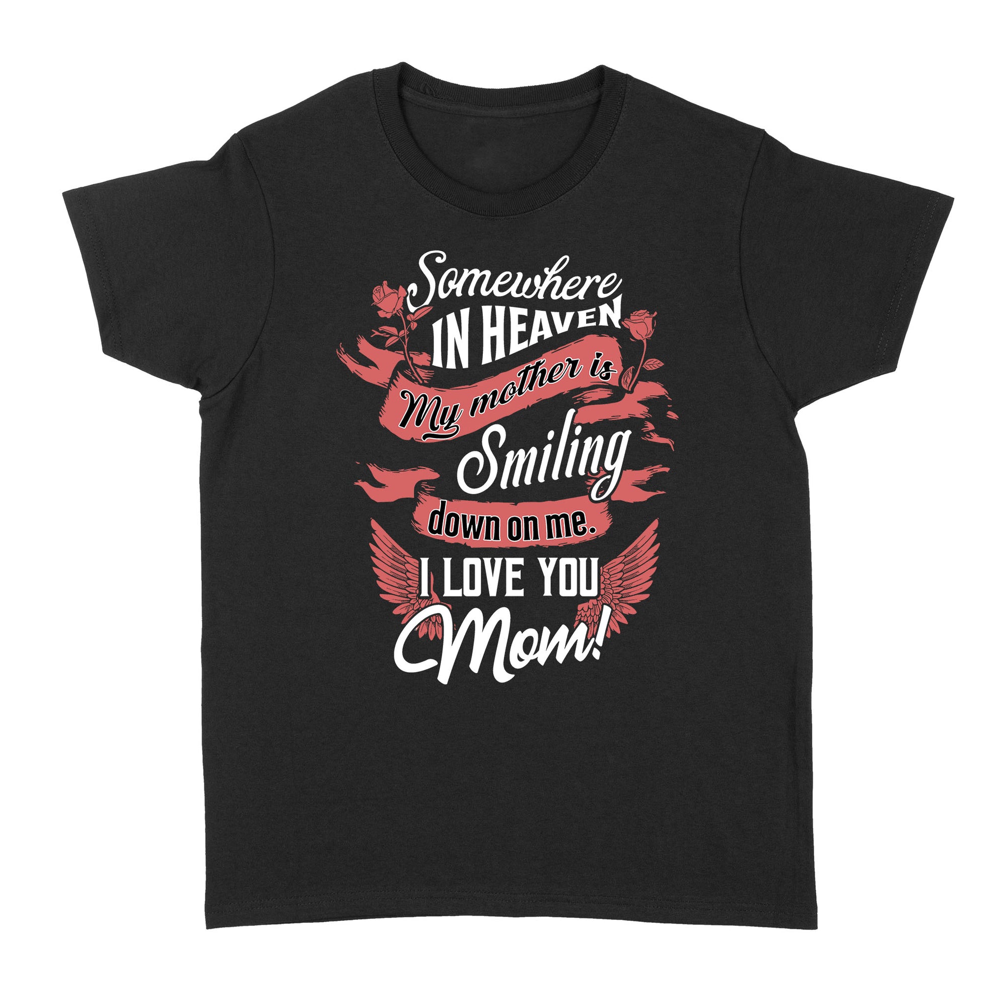 Gift Ideas for Daughter Somewhere In Heaven My Mother Is Smiling Down On Me I Love You Mom (2) - Standard Women's T-shirt