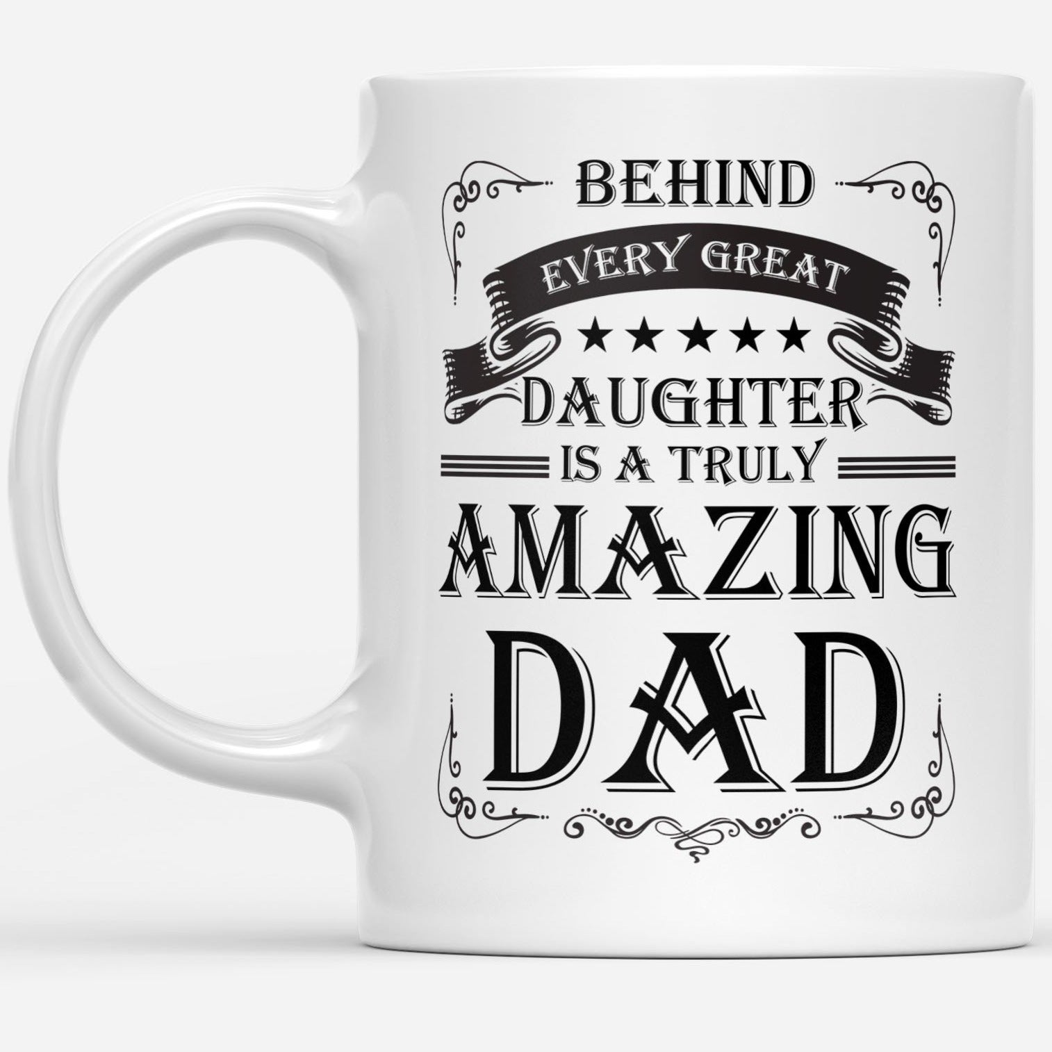 Behind Every Great Daughter Is An Amazing Dad Funny Gift Ideas for Fathers Day DS White Mug