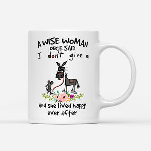 A Wise Woman Once Said I Dont Give A And She Lived Happily Ever After Gift Ideas For Mom Mothers Day White Mug