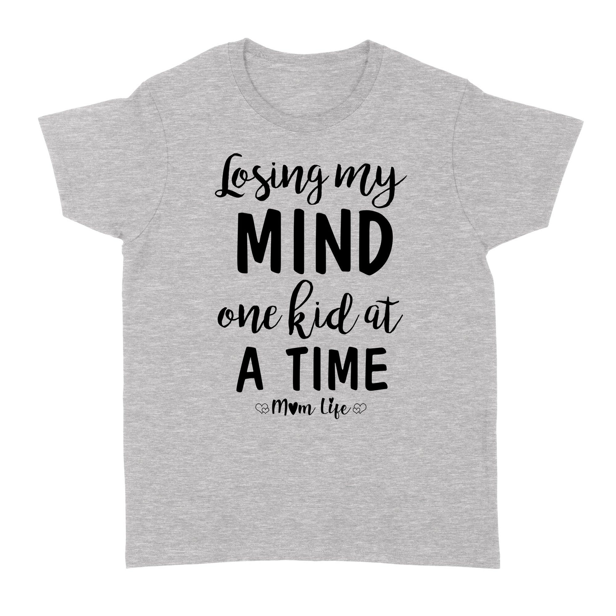 Gift Ideas for Mom Mothers Day Losing My Mind One Kid At A Time Mom Life - Standard Women's T-shirt