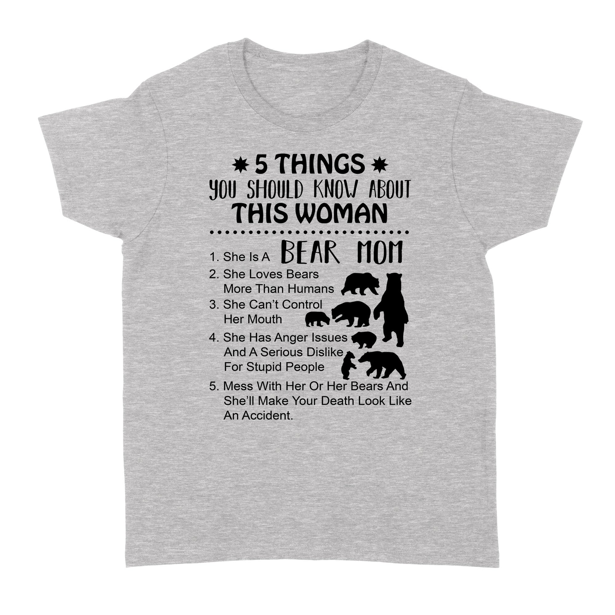 5 Things You Should Know About This Woman Bear Mom She Loves Bears More Than Humans Funny Gift for Mama Bear - Standard Women's T-shirt