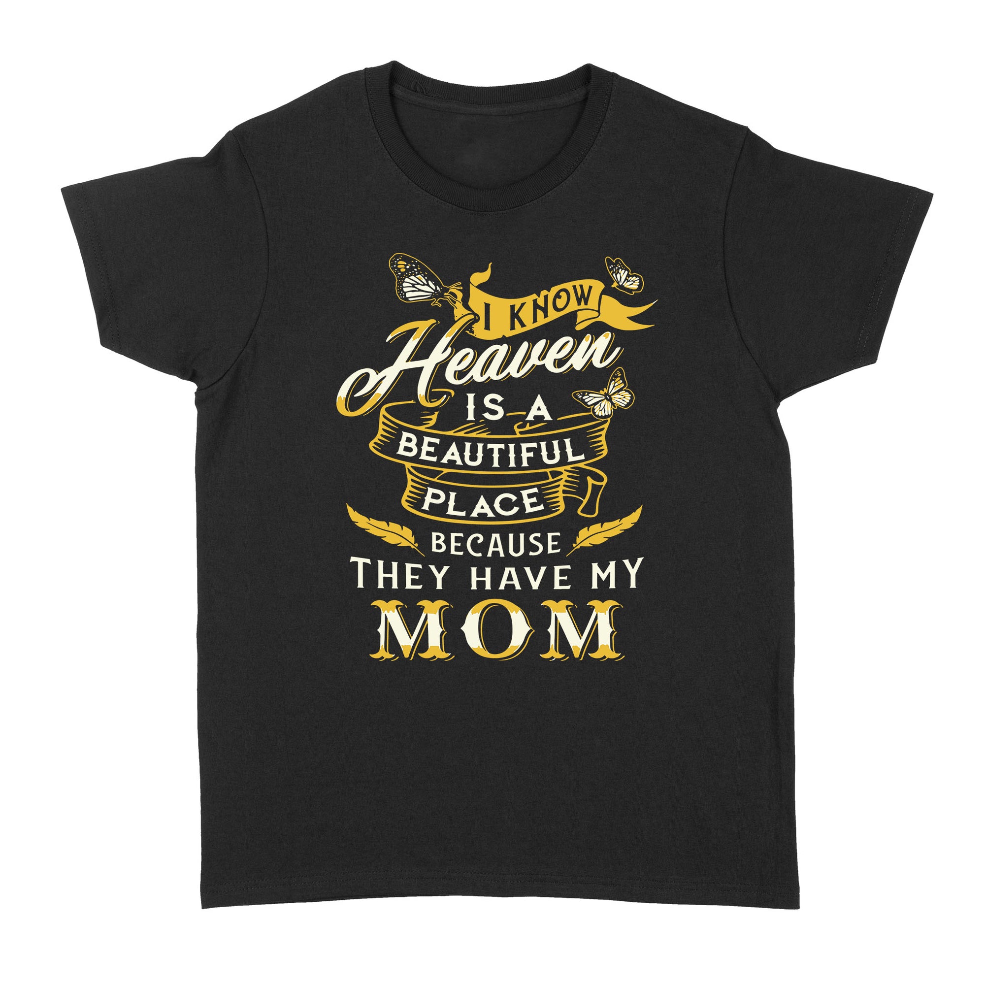 Gift Ideas for Daughter I Know Heaven Is A Beautiful Place Because They Have My Mom - Standard Women's T-shirt