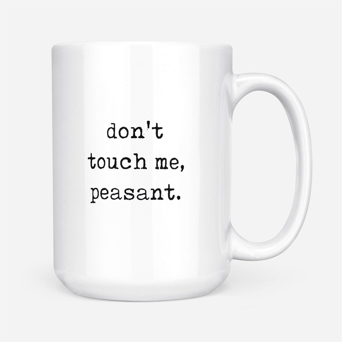 Don't Touch Me, Peasant Funny Gift Ideas for Best Friend Him Her Wife Husband Mom Dad Grandma Grandpa DS White Mug