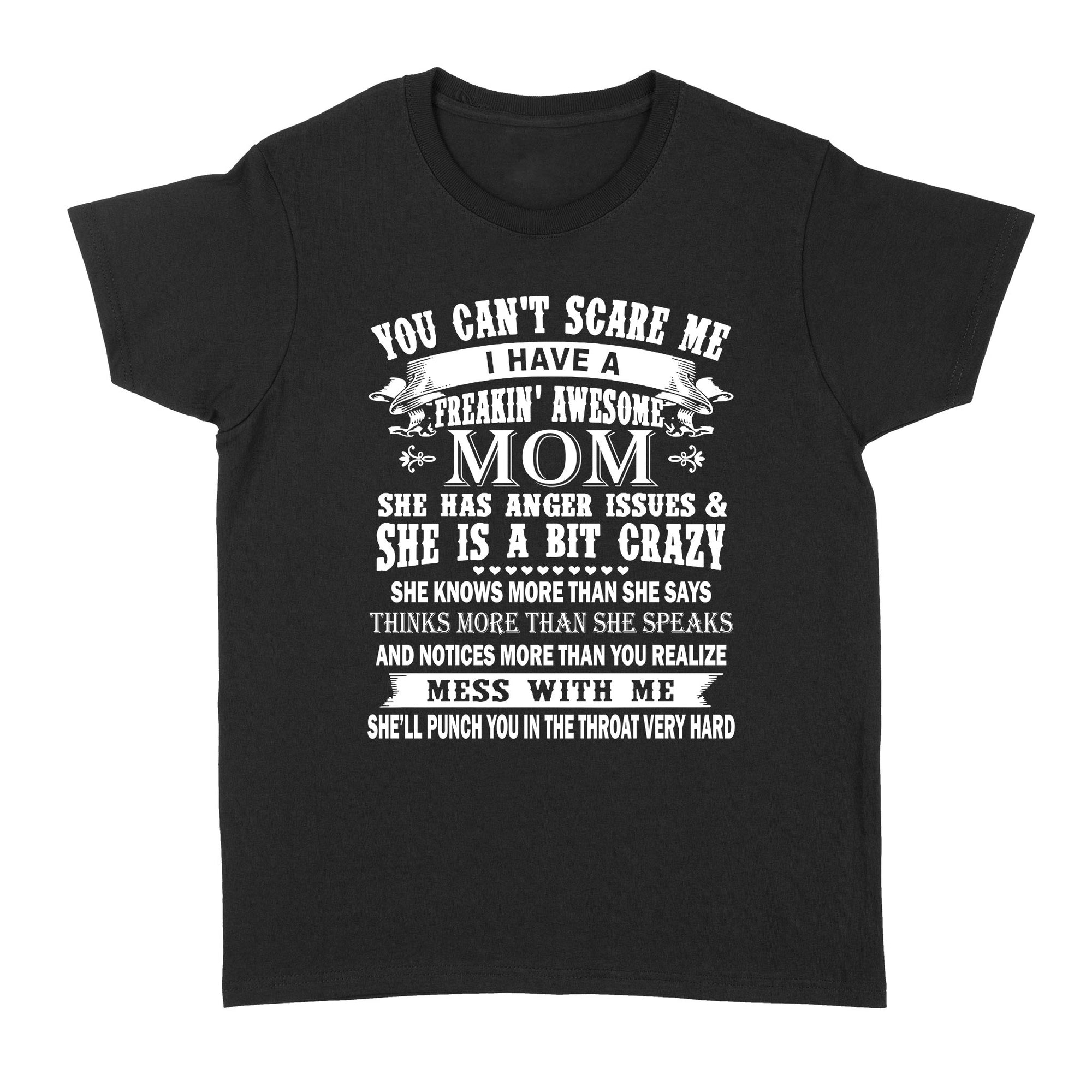 Gift Ideas for Daughter You Can't Scare Me I Have A Freakin' Awesome Mom She Has Anger Issues (2) - Standard Women's T-shirt