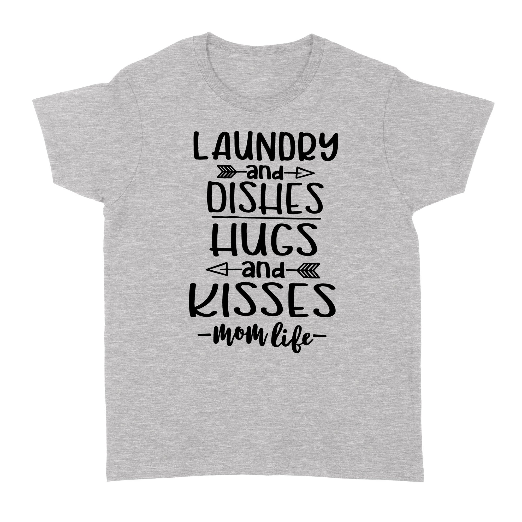 Gift Ideas for Mom Mothers Day Laundry And Dishes Hugs And Kisses MomLife W - Standard Women's T-shirt