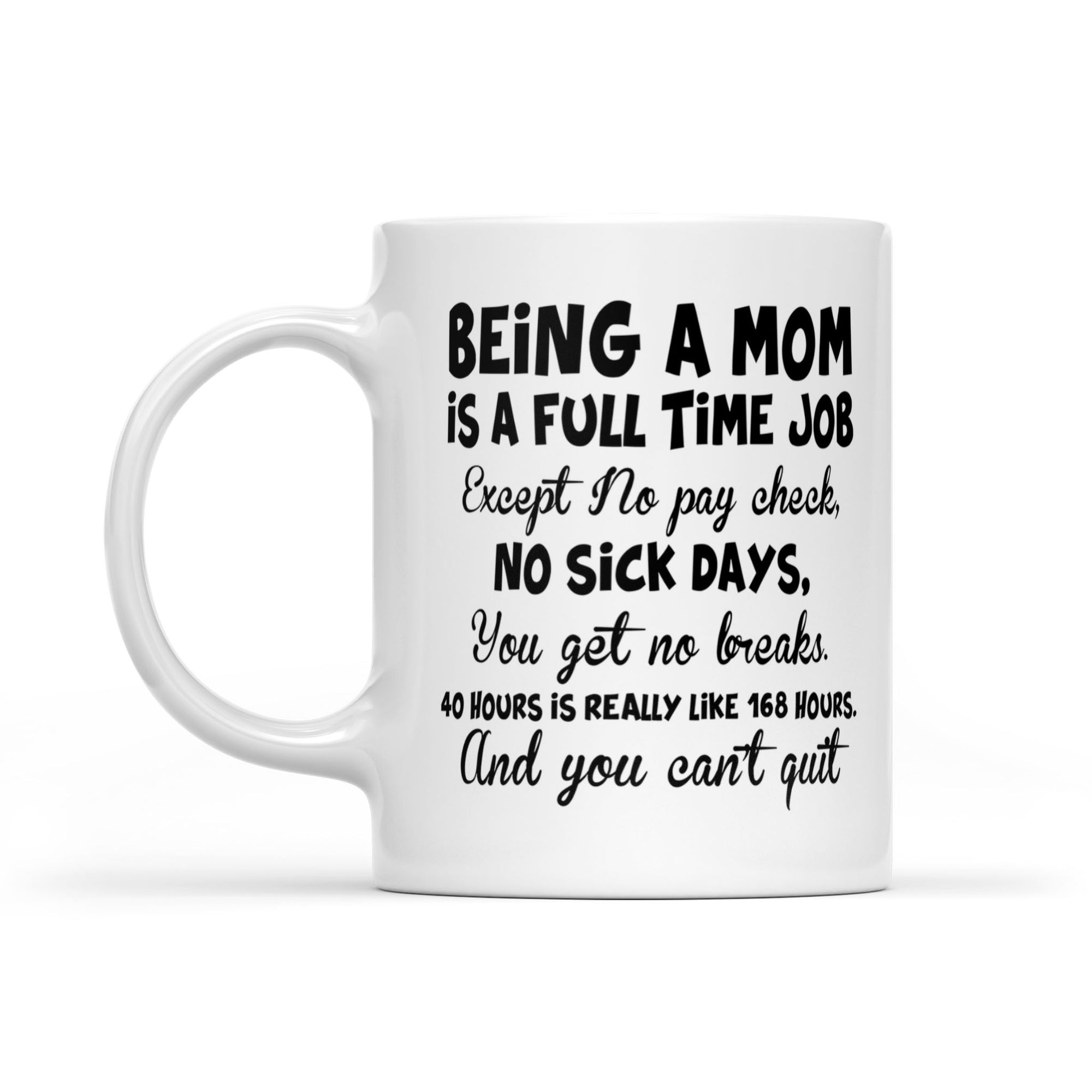 Gift Ideas for Mom Mothers Day Being A Mom Is A Full Time Job Except Mug DS - White Mug