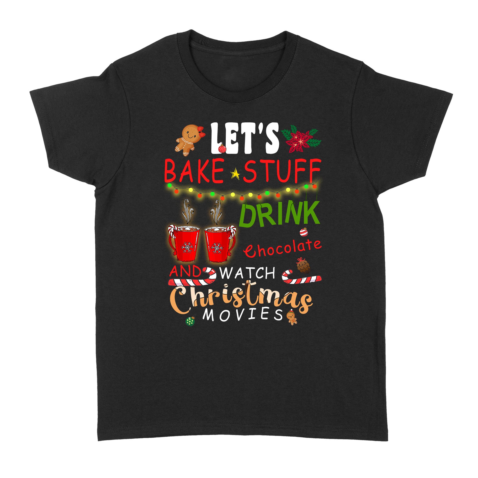 Funny Christmas Gifts Ideas Let's Bake Stuff Drink Chocolate And Watch Christmas Movies B - Standard Women's T-shirt