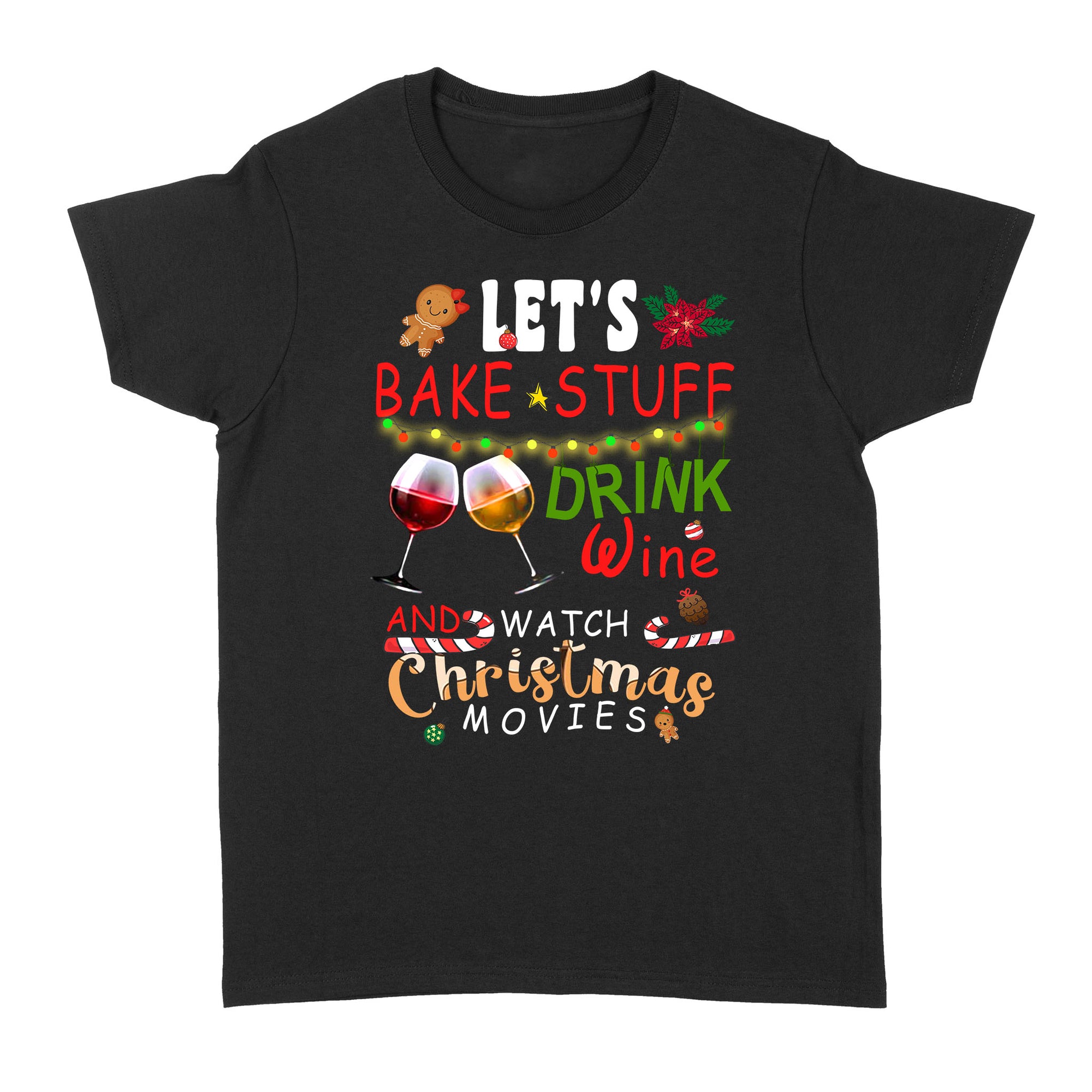 Funny Christmas Gifts Ideas Let's Bake Stuff Drink Wine And Watch Christmas Movies, XMas Christmas B - Standard Women's T-shirt
