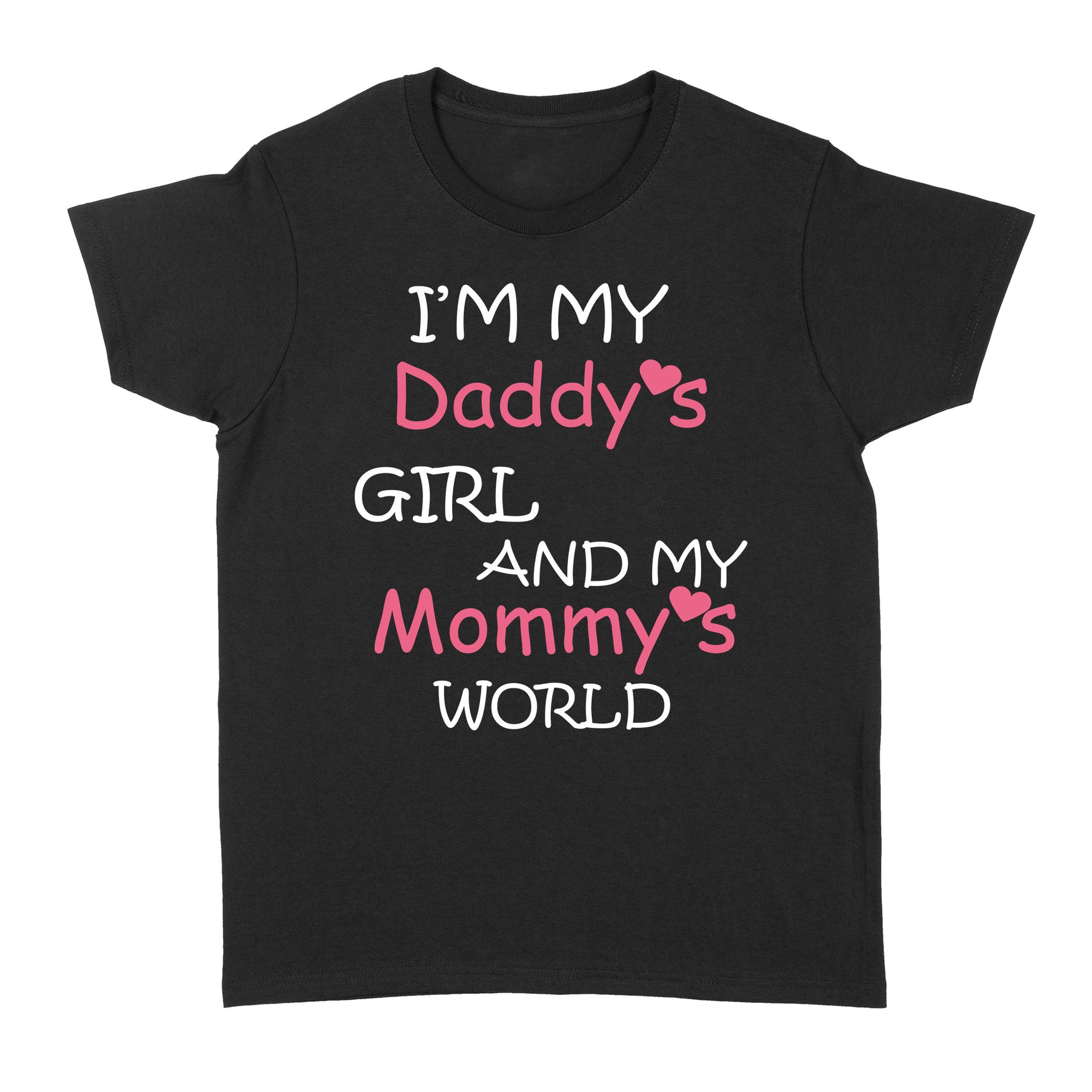 Gift Ideas for Daughter I'm My Daddy's Girl And My Mommy's World - Standard Women's T-shirt
