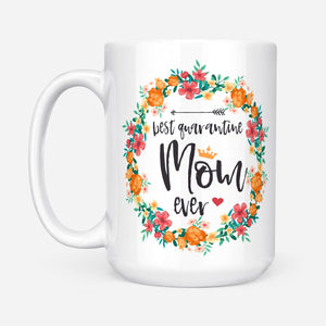 Best Quarantine Mom Ever Flora Gift Ideas For Mom Mothers Day B DS White Mug