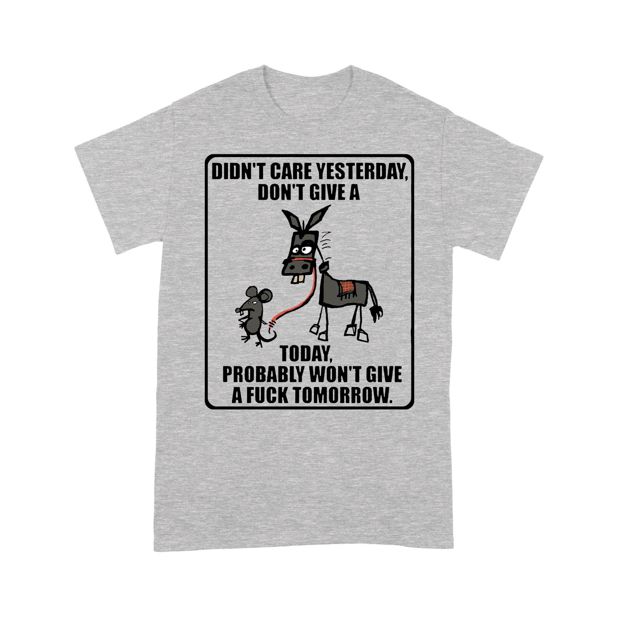 I Don't Give A Tomorrow Donkey Mouse Rat Jackass Funny Sarcasm Humor Gift Ideas for Him Her Women Men - Standard T-shirt