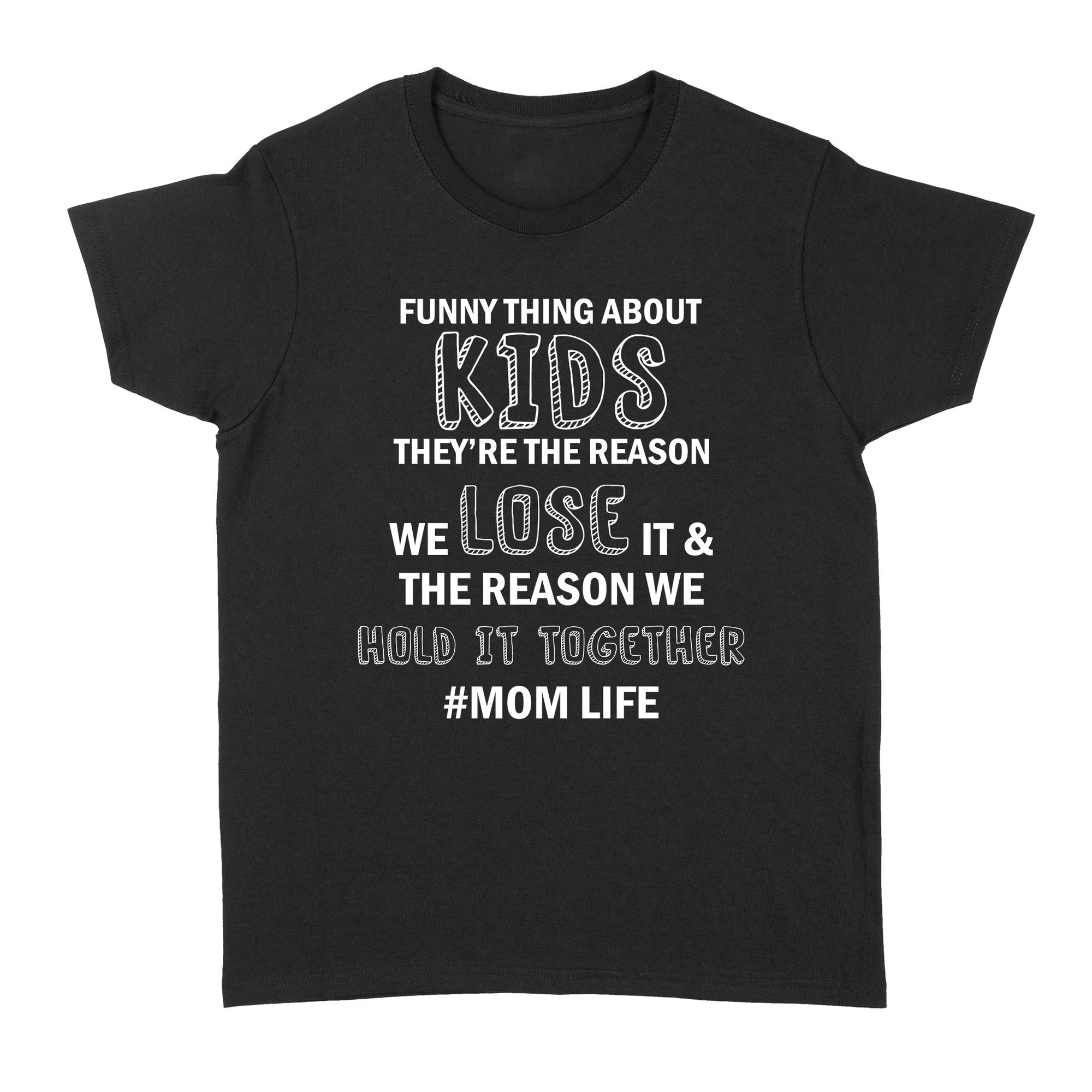 Gift Ideas for Mom Mothers Day Funny Thing About Kids They're The Reason We Lose It The Reason Momlife Standard Women's T-shirt