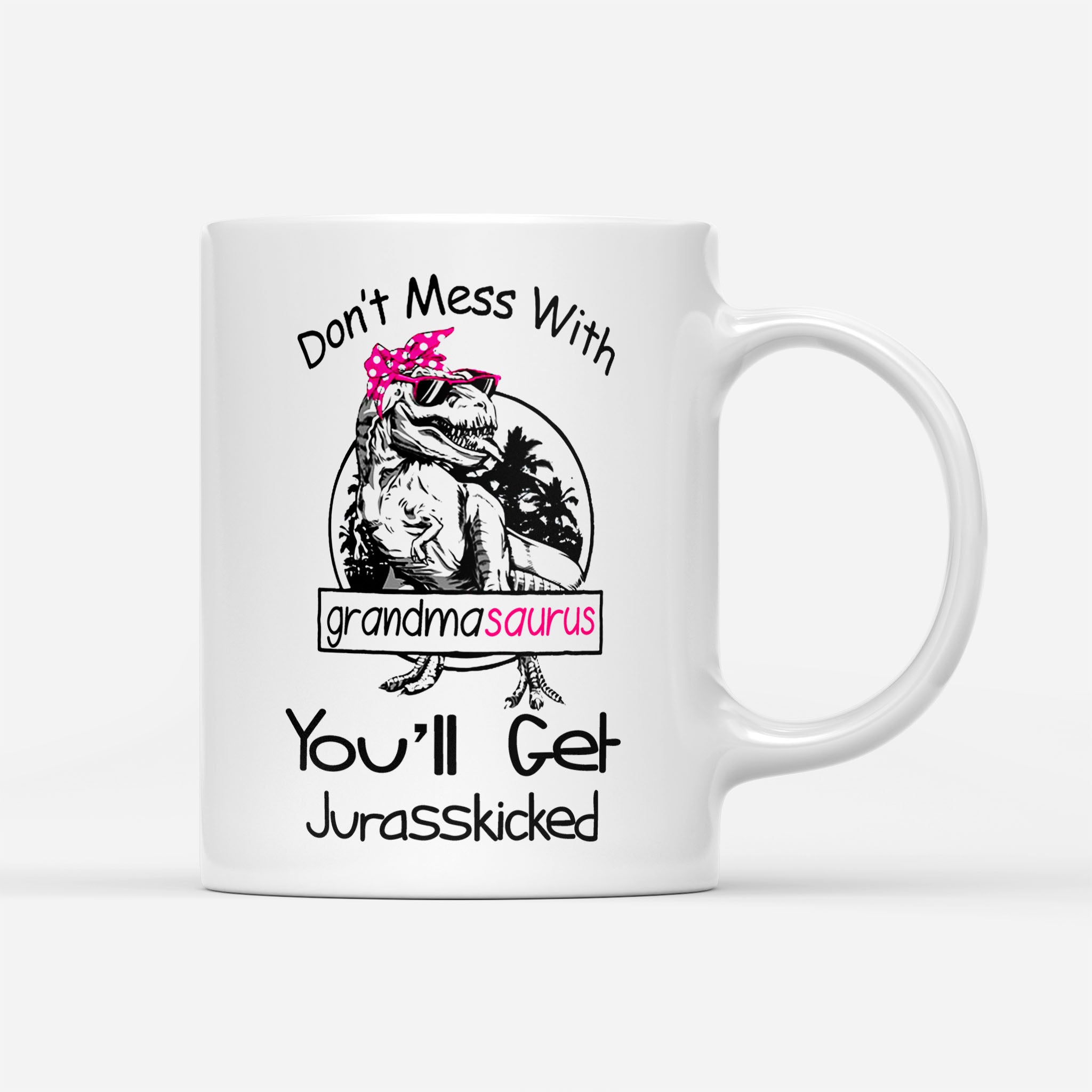 Don't Mess With Mamasaurus Youll Get Jurasskicked Mother's Day Mug - B