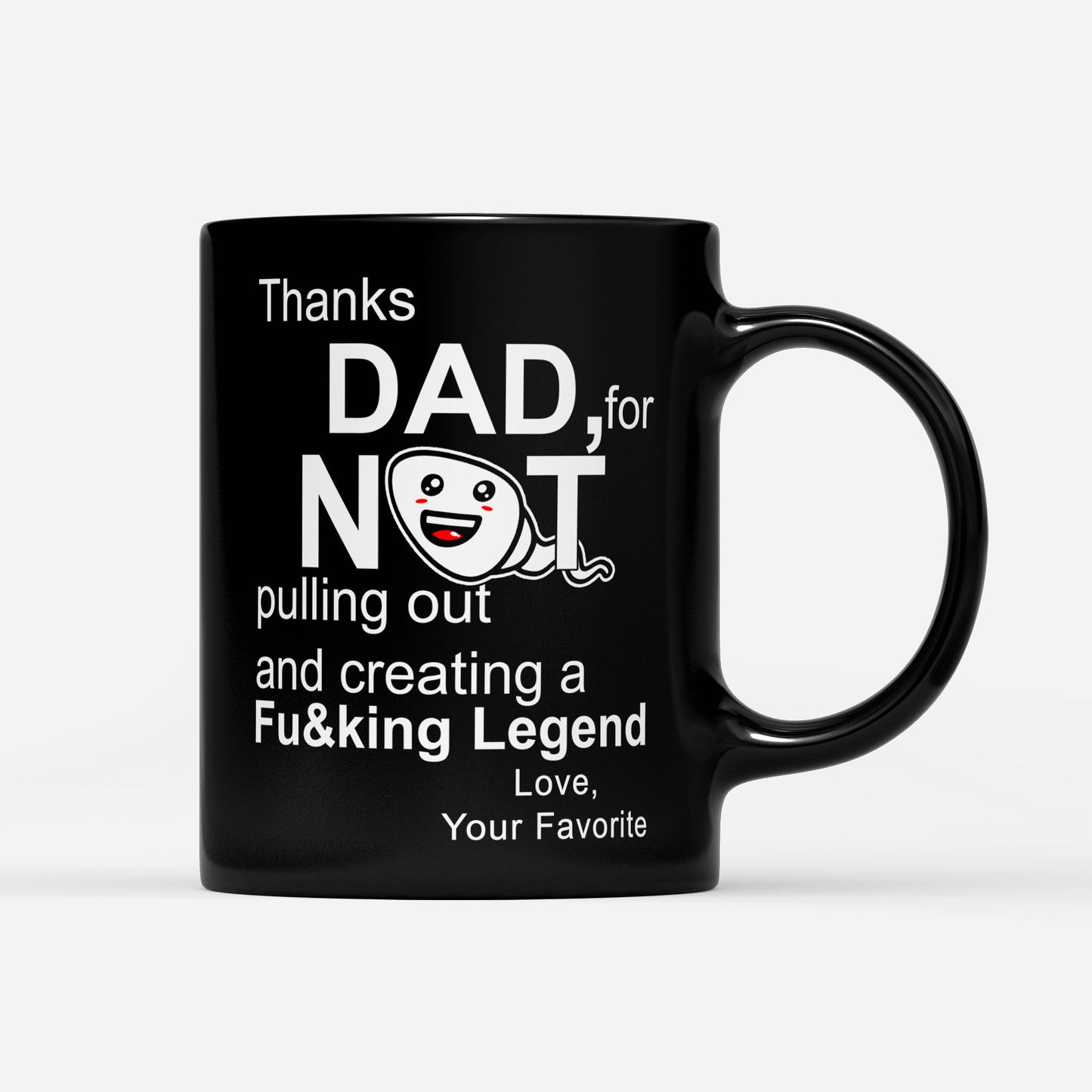 Thanks Dad Not For Pulling Out And Creating Legend Love Fathers Day Gift Ideas For Dad And Men A Customize DS Black Mug