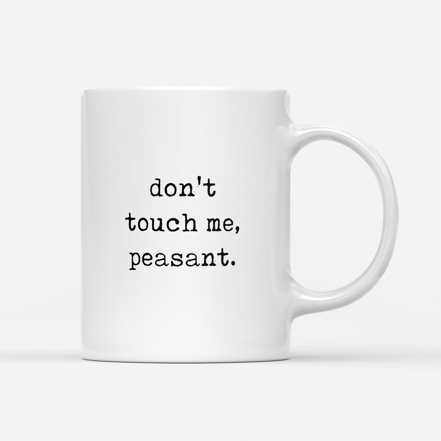 Don't Touch Me, Peasant Funny Gift Ideas for Best Friend Him Her Wife Husband Mom Dad Grandma Grandpa DS White Mug