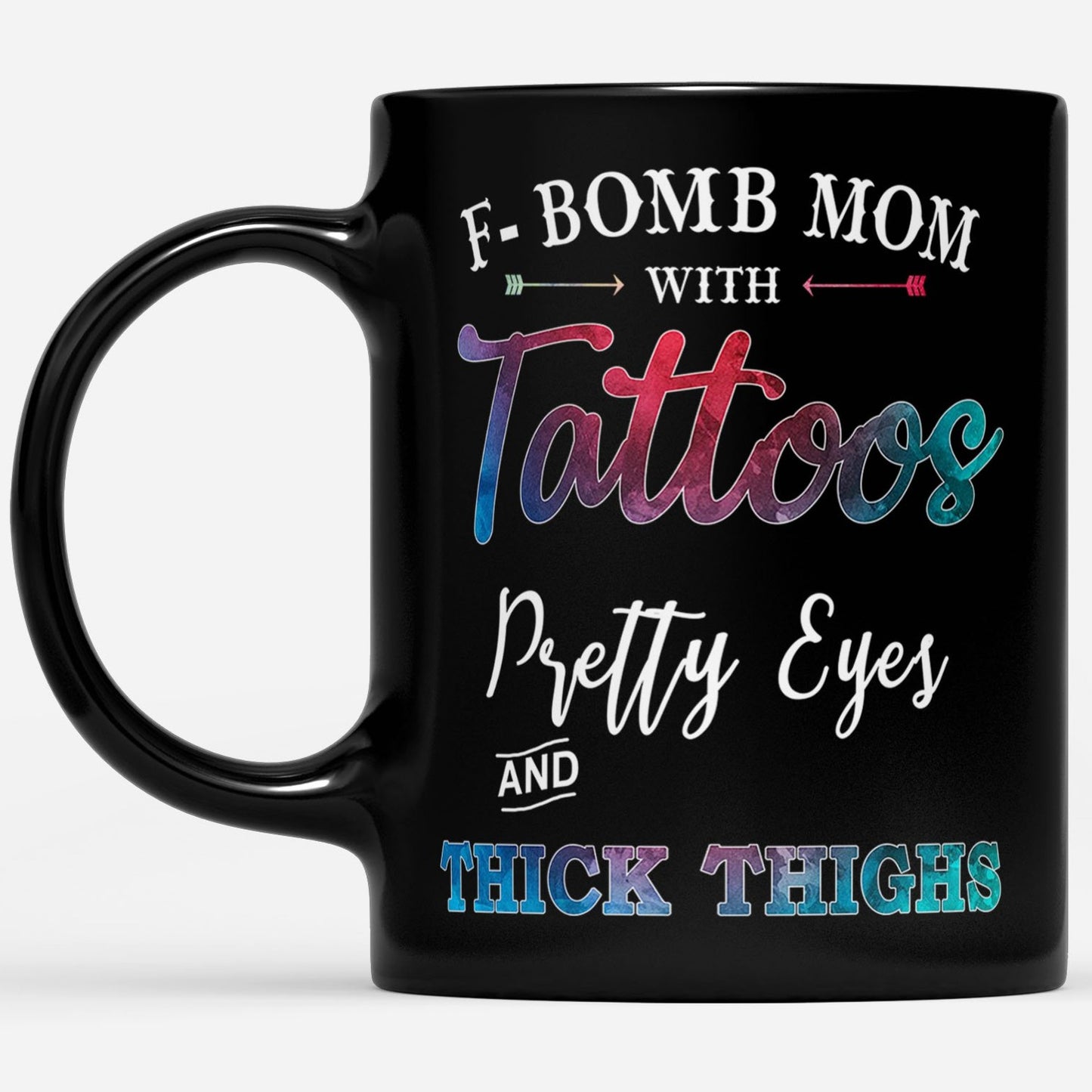 F Bomb Mom With Tattoos Pretty Eyes And Thick Thighs Gift Ideas For Mom And Women W DS Black Mug