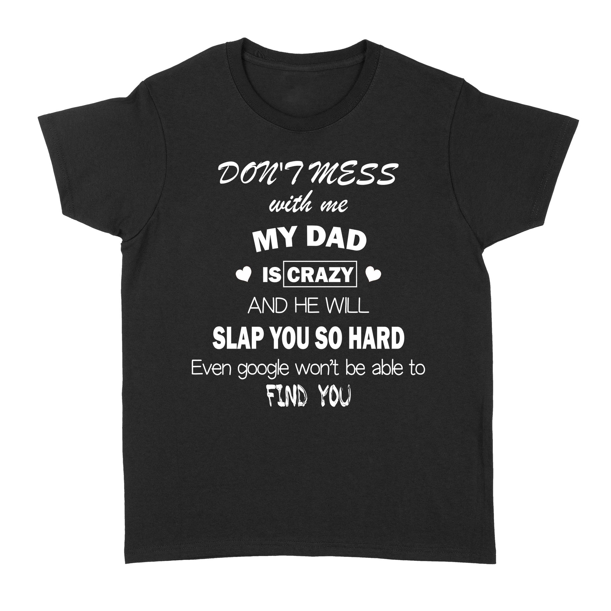 Don't Mess With Me My Dad Is Crazy And He Will Slap You So Hard TL - Standard Women's T-shirt