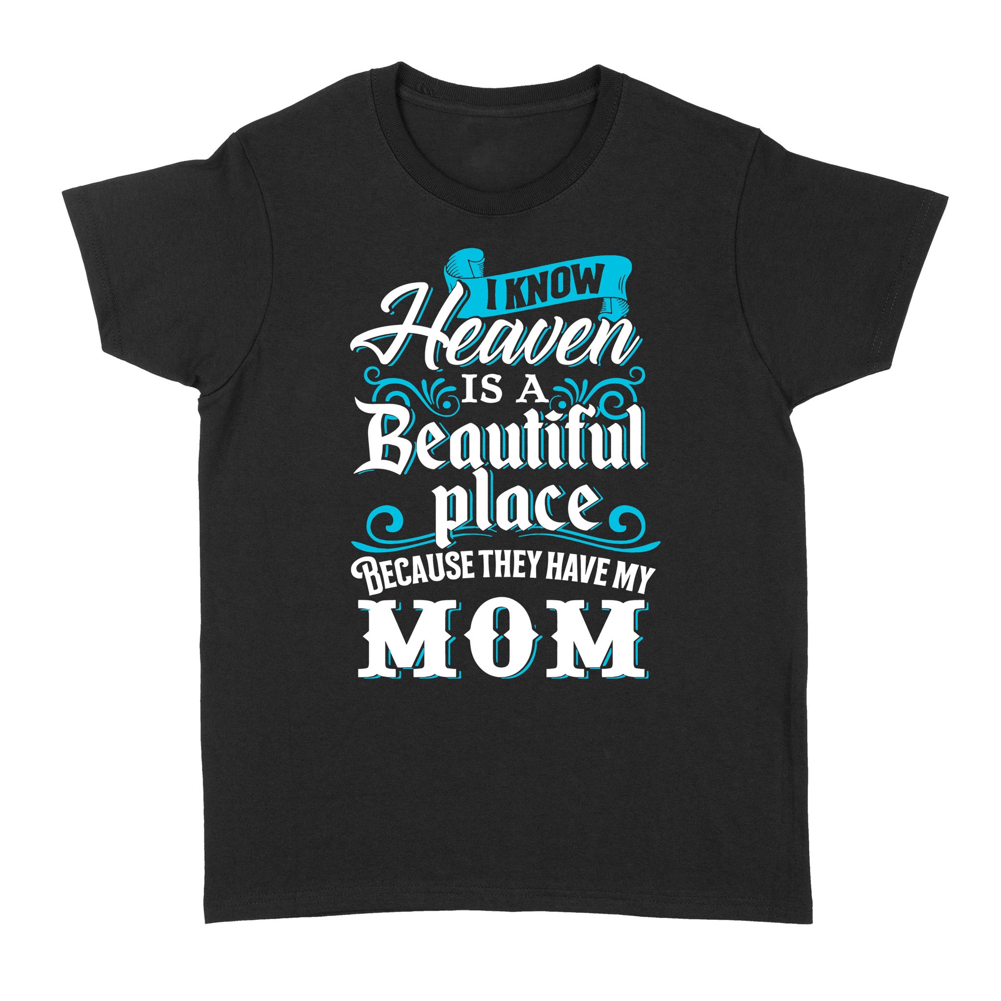 Gift Ideas for Daughter I Know Heaven Is A Beautiful Place Because They Have My Mom B - Standard Women's T-shirt