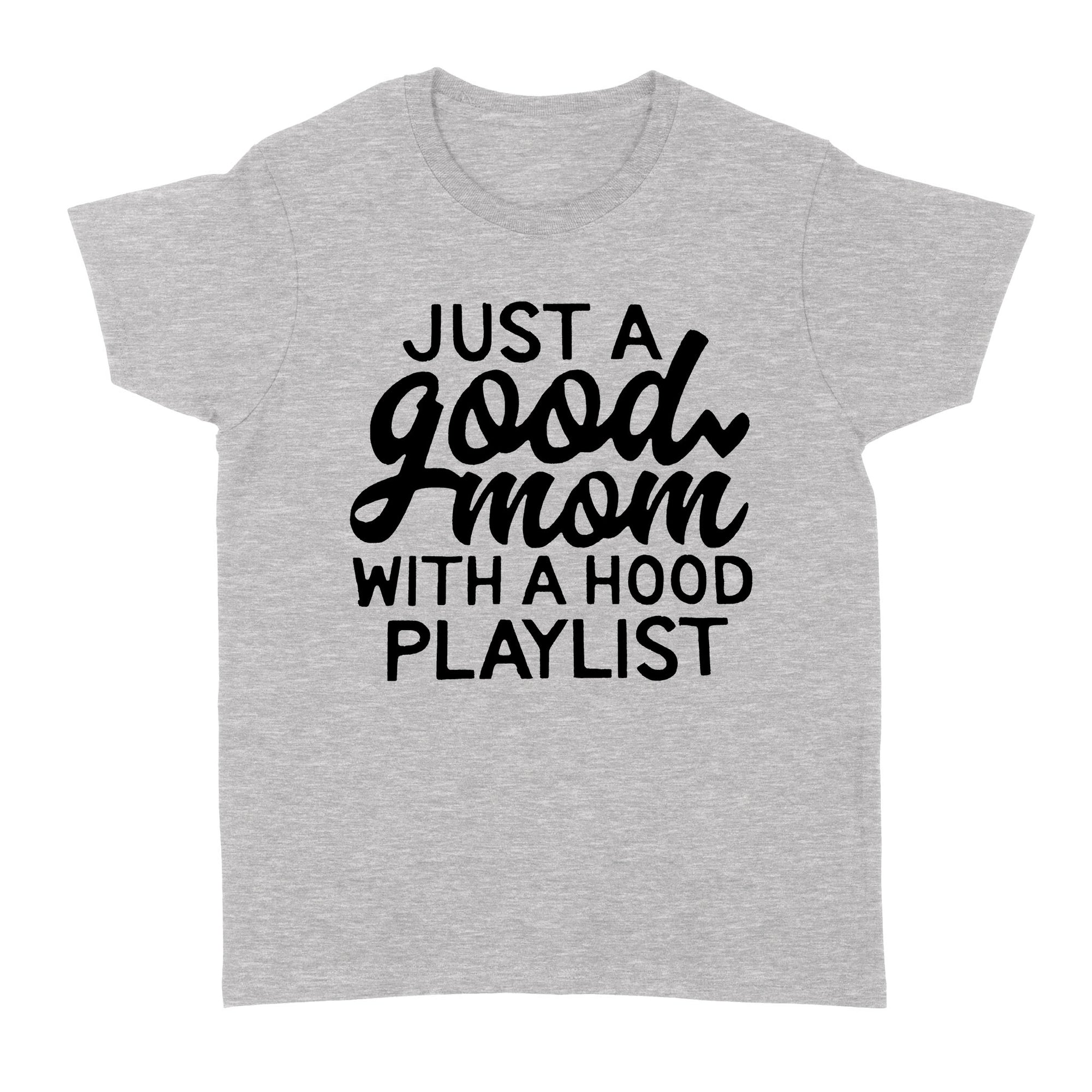 Gift Ideas for Mom Mothers Day Just A Good Mom With A Hood Playlist - Standard Women's T-shirt